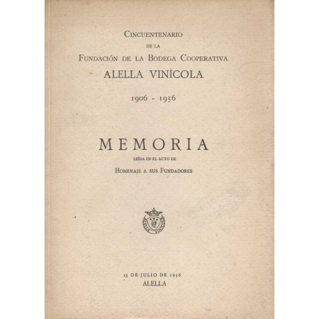 MEMORIA. CINQUENTENARIO DE LA FUNDACIÓN DE LA COOPERATIVA  ALELLA VINÍCOLA 1906 - 1956