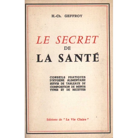 LE SECRET DE LA SANTÉ. CONSEILS PRATIQUES D’HYGIENE ALIMENTAIRE...